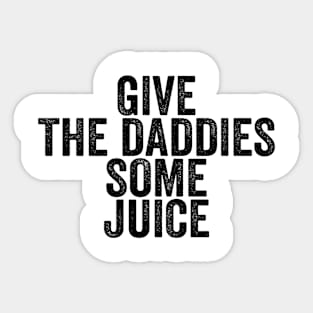 Give The Daddies Some Juice - Text Style Black Font Sticker